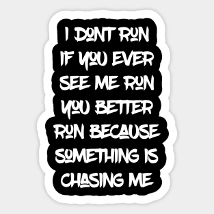 I don't run if you ever see me run you better run Sticker